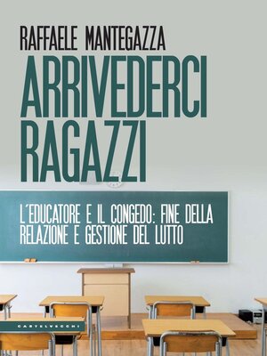 cover image of Arrivederci ragazzi. L'educatore e il congedo